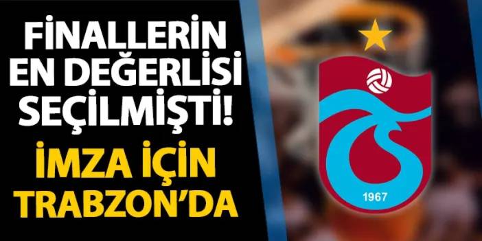 Finallerin en değerli oyuncusu seçilmişti! Trabzonspor'a imza atıyor