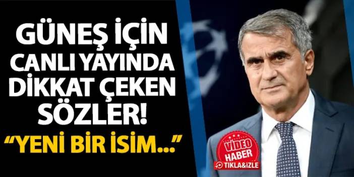 Şenol Güneş için canlı yayında dikkat çeken sözler! "Yeni bir ismi..."