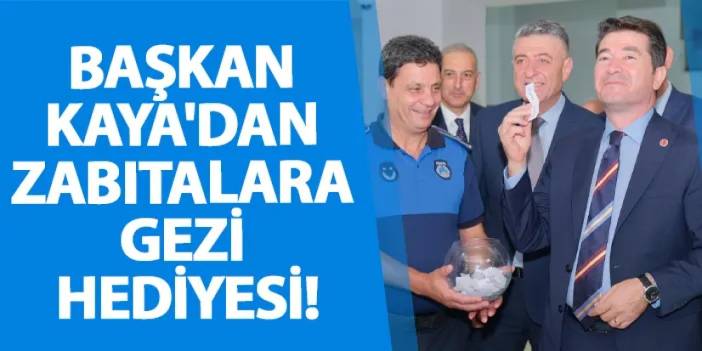 Başkan Kaya'dan zabıtalara gezi hediyesi!