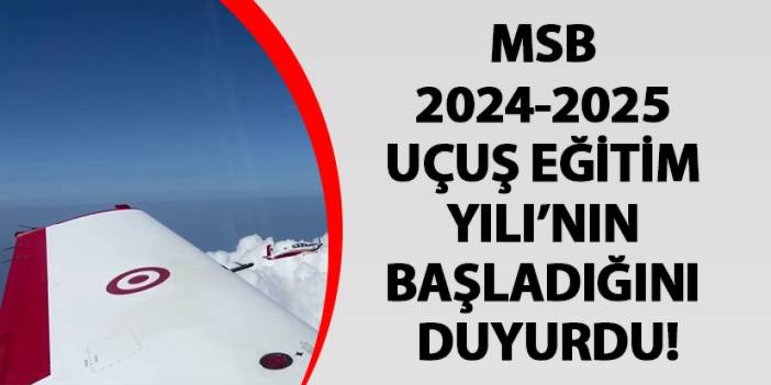 MSB 2024-2025 Uçuş Eğitim Yılı’nın başladığını duyurdu!