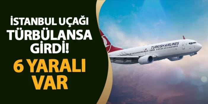 İstanbul-Taipei seferi yapan uçak türbülansa girdi! 6 yaralı