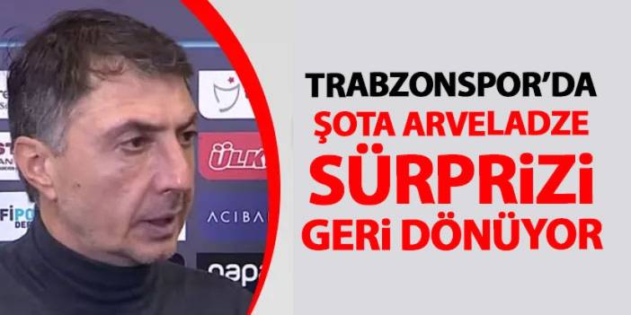 Trabzonspor’da Şota Arveladze sürprizi! Geri dönecek mi