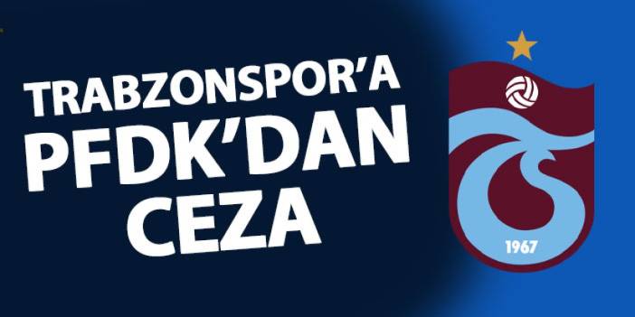 PFDK'dan Trabzonspor'a ceza