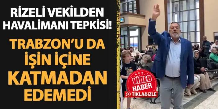 Rizeli vekilden havalimanı tepkisi! Trabzon'u da işin içine katmadan edemedi