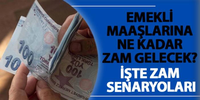 Emekli maaşlarına ne kadar zam gelecek? İşte zam senaryoları