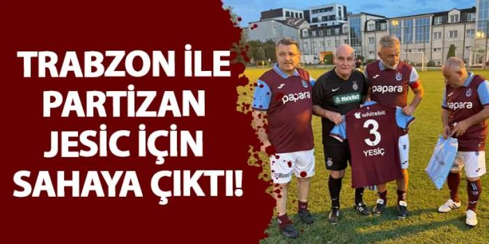 Trabzon ile Partizan Jesic için sahaya çıktı!