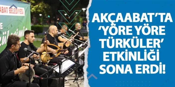 Akçaabat’ta ‘Yöre Yöre Türküler’ etkinliği sona erdi!