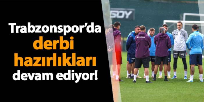 Trabzonspor'da derbi hazırlıkları devam ediyor!