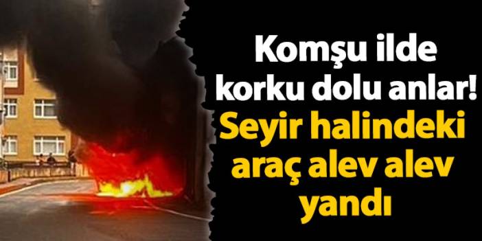 Rize'de korku dolu anlar! Seyir halindeki araç alev alev yandı