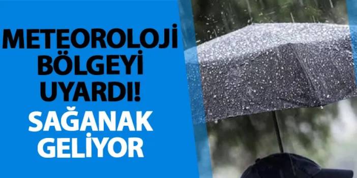 Meteoroloji bölgeyi uyardı! Sağanak geliyor