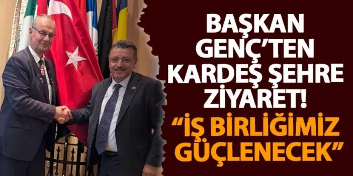 Başkan Genç’ten kardeş şehre ziyaret! “İş birliğimiz güçlenecek”