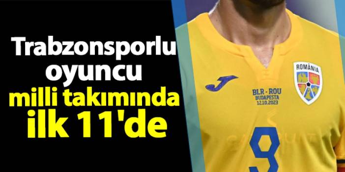 Trabzonsporlu oyuncu milli takımında ilk 11'de