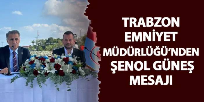 Trabzon Emniyet Müdürlüğü’nden Şenol Güneş mesajı