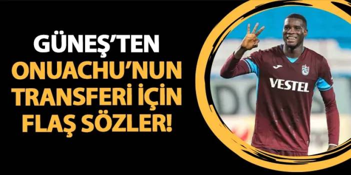 Trabzonspor'da Şenol Güneş'ten Onuachu sözleri!