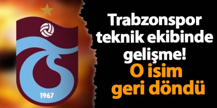 Trabzonspor teknik ekibinde gelişme! O isim geri döndü