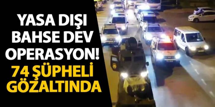 Yasa dışı bahse dev operasyon! 74 şüpheli gözaltında