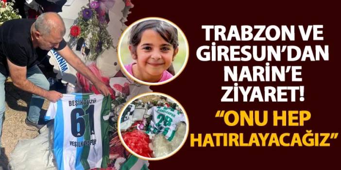 Trabzon ve Giresun’dan Narin’e ziyaret! “Onu hep hatırlayacağız”