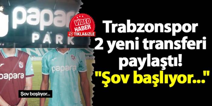 Trabzonspor 2 yeni transferi paylaştı! "Şov başlıyor..."