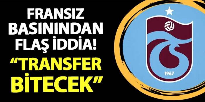 Fransız basınından Trabzonspor iddiası! "Transfer bitecek"