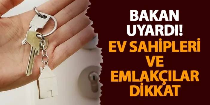 Bakan uyardı! Ev sahipleri ve emlakçılar dikkat