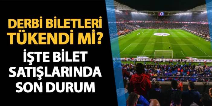 Trabzonspor - Beşiktaş maçı biletleri tükendi mi? Kaç bilet satıldı?