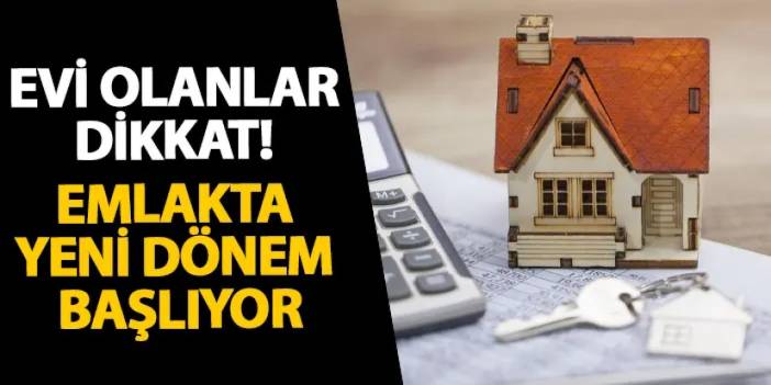 Evi olanlar dikkat! Emlakta yeni dönem başlıyor