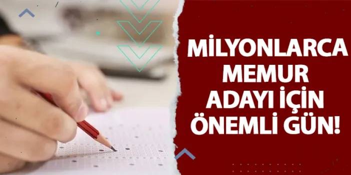 Milyonlarca memur adayı için önemli gün!