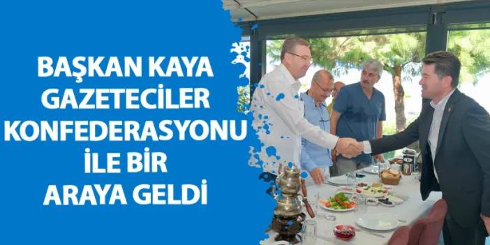 Başkan Kaya Gazeteciler Konfederasyonu ile bir araya geldi