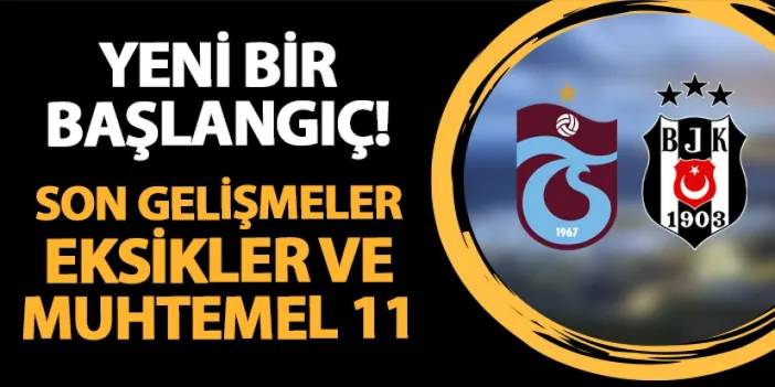 Trabzonspor'un rakibi Beşiktaş! Ne zaman, saat kaçta? Son gelişmeler, eksikler ve muhtemel 11..