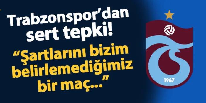 Trabzonspor'dan "yabancı yasağı" için sert tepki! "Şartları bizim belirlemediğimiz bir maç..."