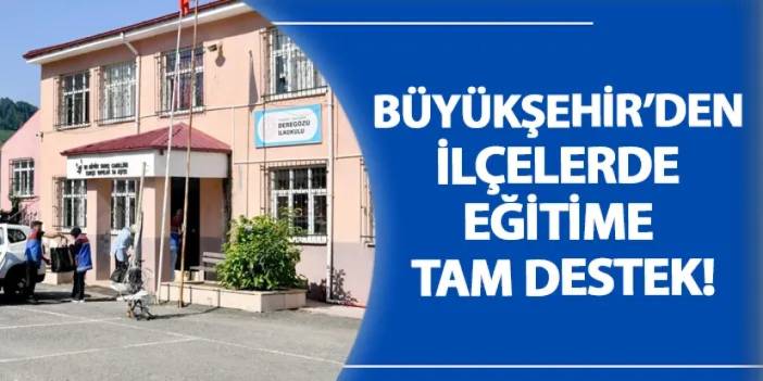 Büyükşehir’den ilçelerde eğitime tam destek!