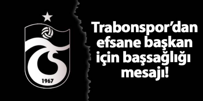 Trabzonspor'dan başsağlığı mesajı!