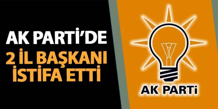 AK Parti'de 2 il başkanı istifa etti