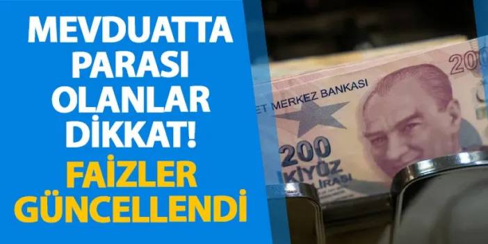 Mevduatta parası olanlar dikkat! Faizler güncellendi