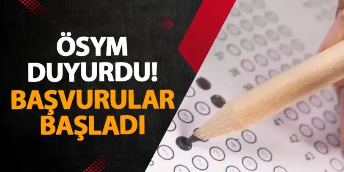 ÖSYM duyurdu! Başvurular başladı