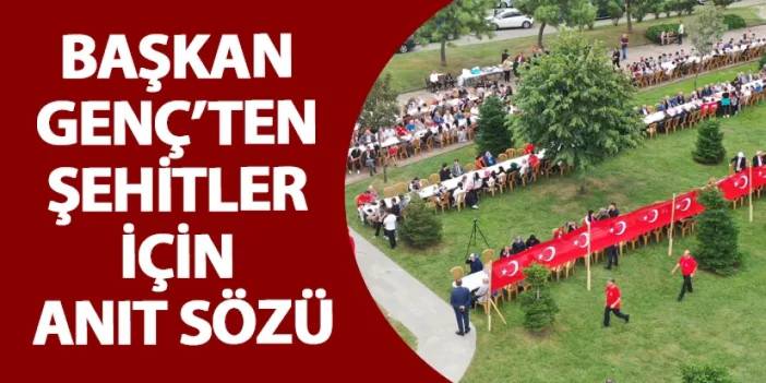 Başkan Genç’ten şehitler için anıt sözü