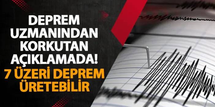 Deprem uzmanından korkutan açıklamada! 7 üzeri deprem üretebilir