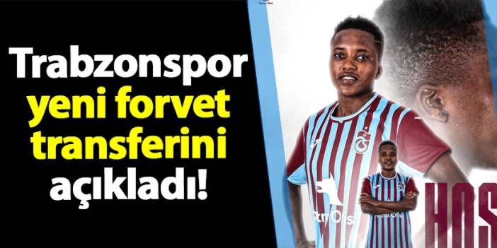 Trabzonspor yeni forvet transferini resmen açıkladı!