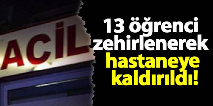 Samsun'da 13 öğrenci zehirlenerek hastaneye kaldırıldı!