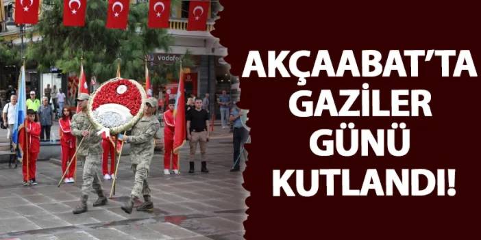 Akçaabat’ta gaziler günü kutlandı!