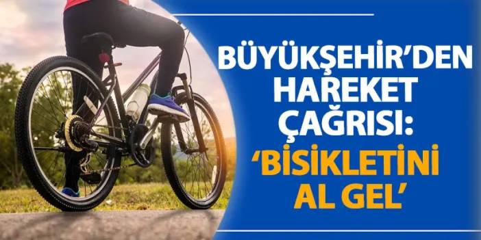 Büyükşehir’den hareket çağrısı: ‘Bisikletini al gel’