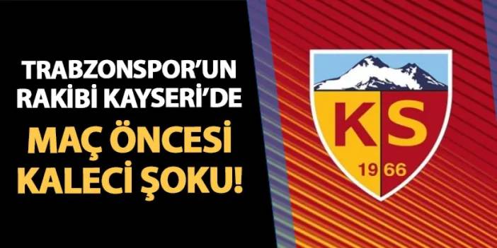 Trabzonspor'un rakibi Kayserispor'da kaleci şoku!