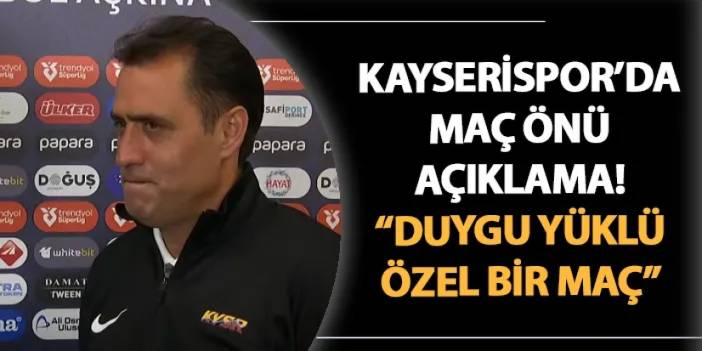 Kayserispor'da Trabzonspor maçı öncesi açıklama: "Duygu yüklü özel bir maç..."