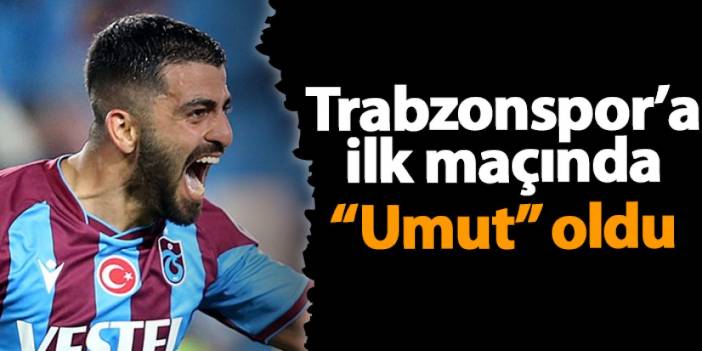 Trabzonspor'a ilk maçında "Umut" oldu