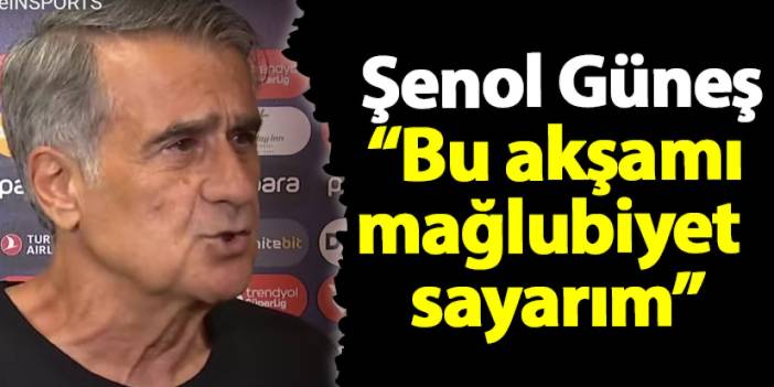 Trabzonspor'da Şenol Güneş “Bu akşamı mağlubiyet  sayarım”