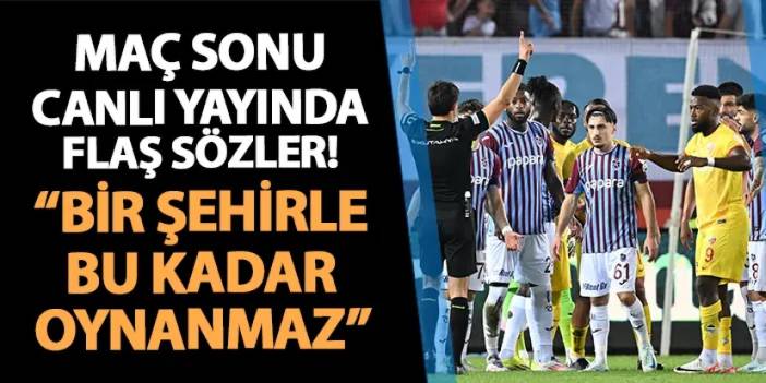 Trabzonspor - Kayserispor maçı sonrası canlı yayında flaş sözler! "Bir şehirle bu kadar oynanmaz"