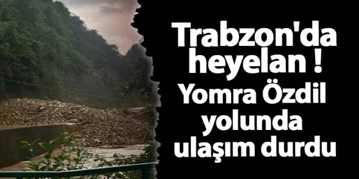 Trabzon'da heyelan! Yomra Özdil yolunda ulaşım durdu