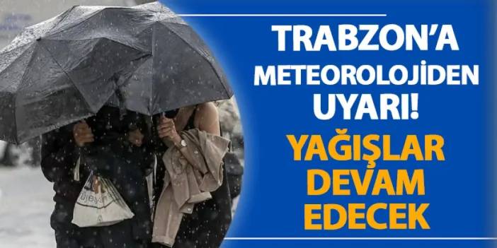 Trabzon’a Meteorolojiden uyarı! Yağışlar devam edecek