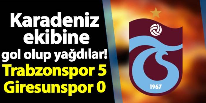 Karadeniz  ekibine gol olup yağdılar! Trabzonspor 5 - 0 Giresunspor