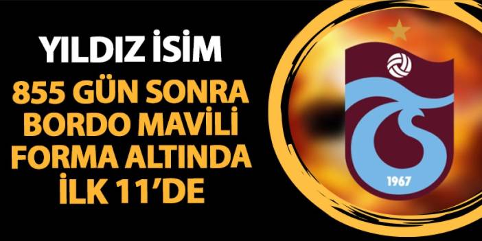 Trabzonspor'un yıldızı 855  gün ilk 11'de